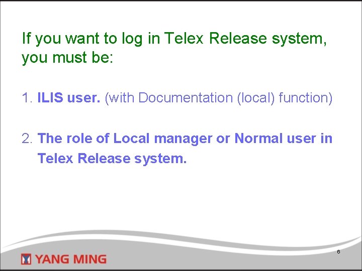 If you want to log in Telex Release system, you must be: 1. ILIS
