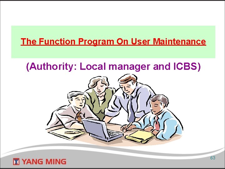 The Function Program On User Maintenance (Authority: Local manager and ICBS) 63 