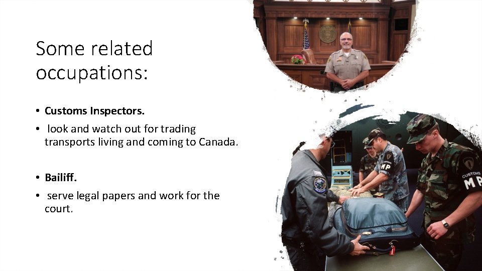 Some related occupations: • Customs Inspectors. • look and watch out for trading transports