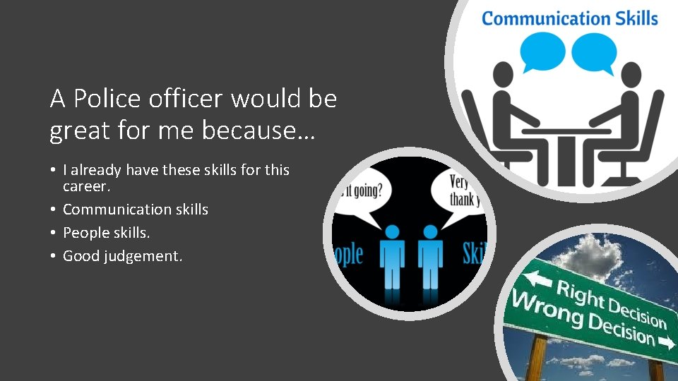 A Police officer would be great for me because… • I already have these