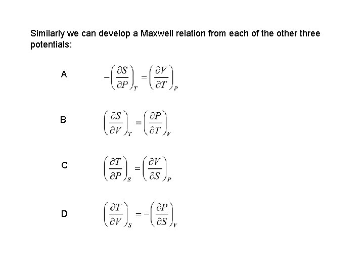 Similarly we can develop a Maxwell relation from each of the other three potentials: