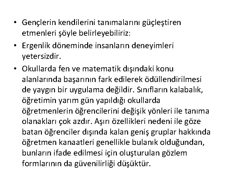  • Gençlerin kendilerini tanımalarını güçleştiren etmenleri şöyle belirleyebiliriz: • Ergenlik döneminde insanların deneyimleri