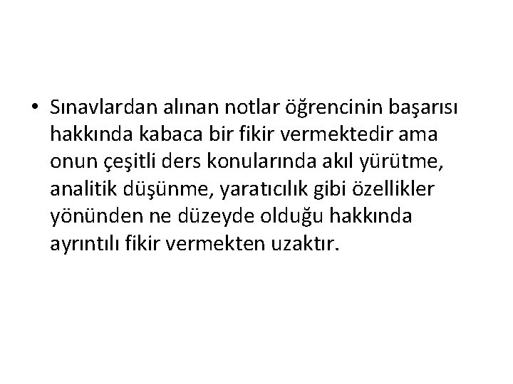  • Sınavlardan alınan notlar öğrencinin başarısı hakkında kabaca bir fikir vermektedir ama onun