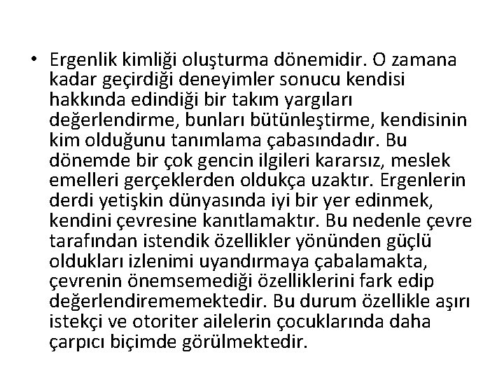  • Ergenlik kimliği oluşturma dönemidir. O zamana kadar geçirdiği deneyimler sonucu kendisi hakkında