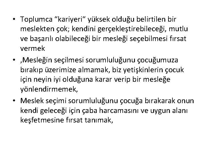  • Toplumca “kariyeri“ yüksek olduğu belirtilen bir meslekten çok; kendini gerçekleştirebileceği, mutlu ve