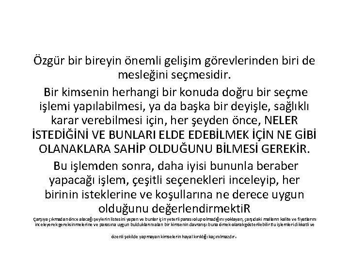 Özgür bireyin önemli gelişim görevlerinden biri de mesleğini seçmesidir. Bir kimsenin herhangi bir konuda