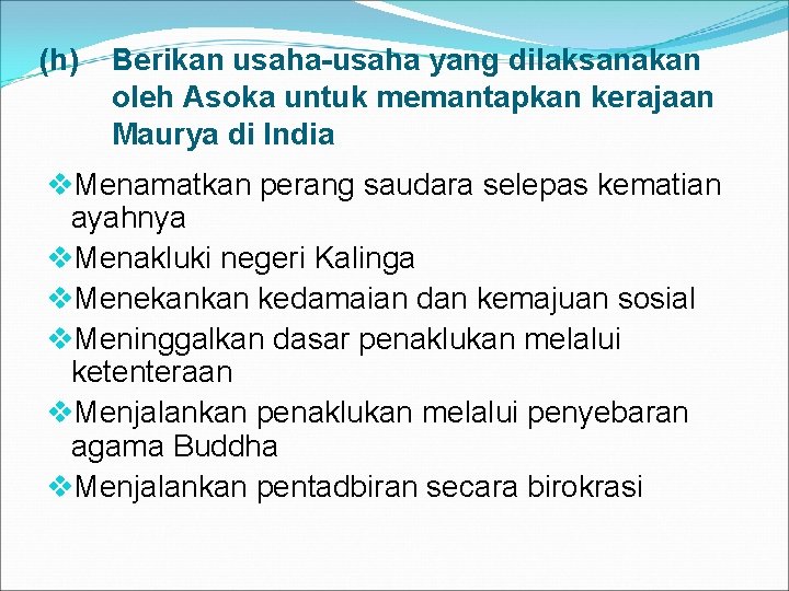 (h) Berikan usaha-usaha yang dilaksanakan oleh Asoka untuk memantapkan kerajaan Maurya di India v.