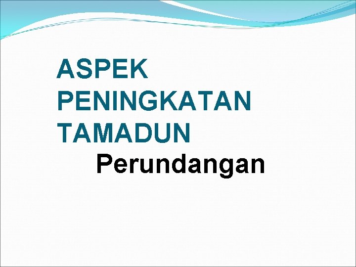 ASPEK PENINGKATAN TAMADUN Perundangan 