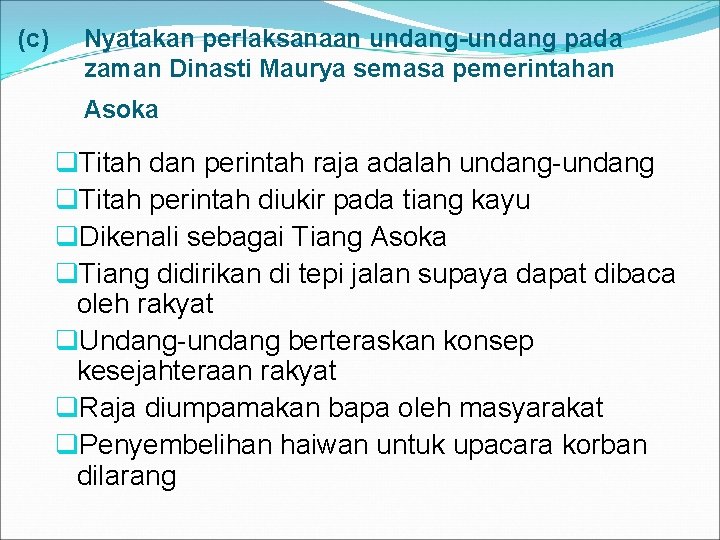 (c) Nyatakan perlaksanaan undang-undang pada zaman Dinasti Maurya semasa pemerintahan Asoka q. Titah dan