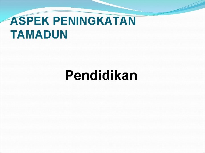 ASPEK PENINGKATAN TAMADUN Pendidikan 