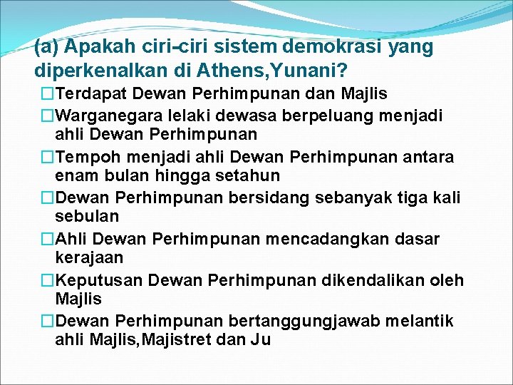 (a) Apakah ciri-ciri sistem demokrasi yang diperkenalkan di Athens, Yunani? �Terdapat Dewan Perhimpunan dan