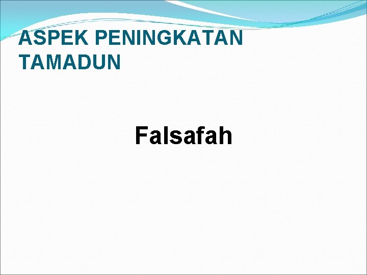 ASPEK PENINGKATAN TAMADUN Falsafah 