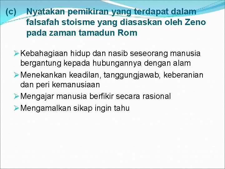 (c) Nyatakan pemikiran yang terdapat dalam falsafah stoisme yang diasaskan oleh Zeno pada zaman