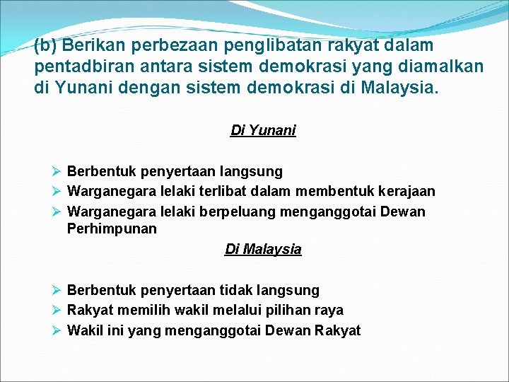 (b) Berikan perbezaan penglibatan rakyat dalam pentadbiran antara sistem demokrasi yang diamalkan di Yunani