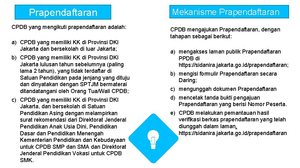 Prapendaftaran CPDB yang mengikuti prapendaftaran adalah: a) CPDB yang memiliki KK di Provinsi DKI