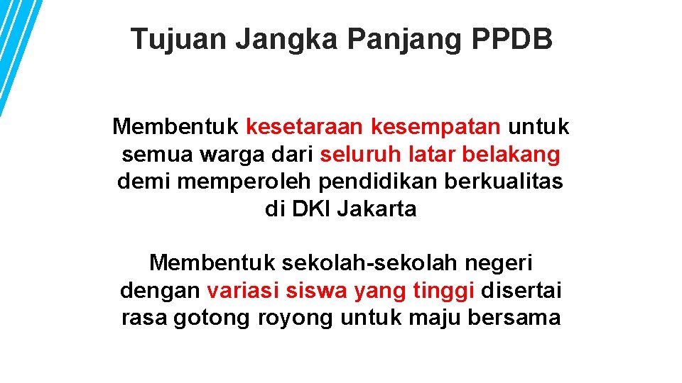 Tujuan Jangka Panjang PPDB Membentuk kesetaraan kesempatan untuk semua warga dari seluruh latar belakang