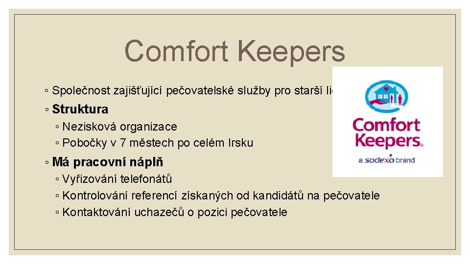 Comfort Keepers ◦ Společnost zajišťující pečovatelské služby pro starší lidi ◦ Struktura ◦ Nezisková