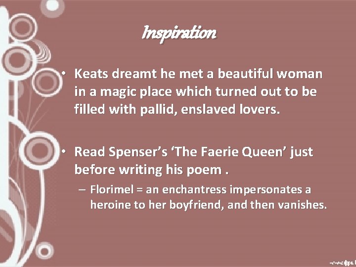 Inspiration • Keats dreamt he met a beautiful woman in a magic place which