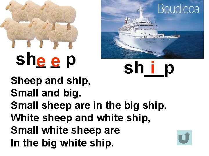 sh_ e_ ep sh__p i Sheep and ship, Small and big. Small sheep are