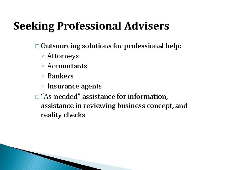 Seeking Professional Advisers � Outsourcing solutions for professional help: ◦ Attorneys ◦ Accountants ◦