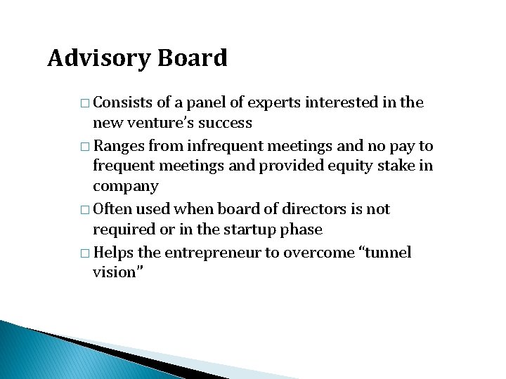 Advisory Board � Consists of a panel of experts interested in the new venture’s