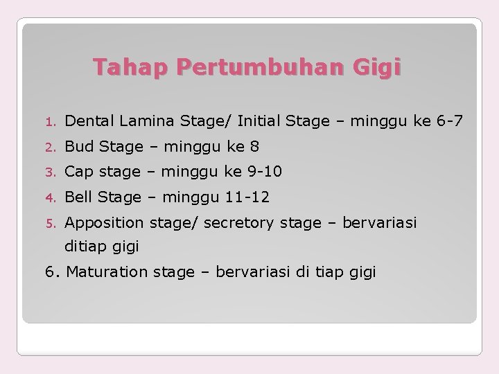 Tahap Pertumbuhan Gigi 1. Dental Lamina Stage/ Initial Stage – minggu ke 6 -7