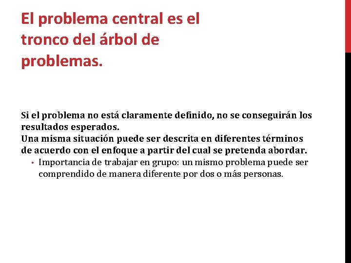 El problema central es el tronco del árbol de problemas. Si el problema no