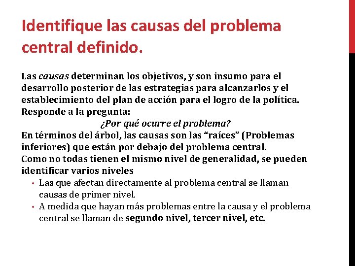 Identifique las causas del problema central definido. Las causas determinan los objetivos, y son