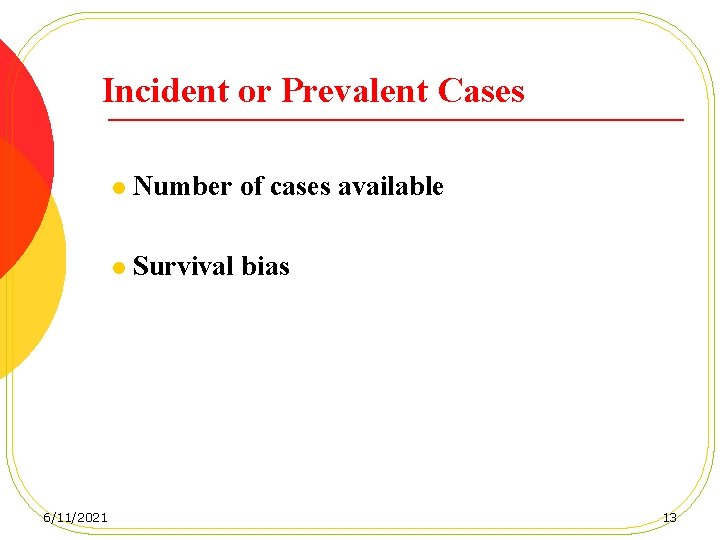 Incident or Prevalent Cases 6/11/2021 l Number of cases available l Survival bias 13