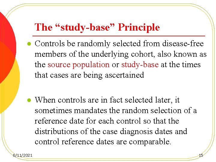 The “study-base” Principle l Controls be randomly selected from disease-free members of the underlying