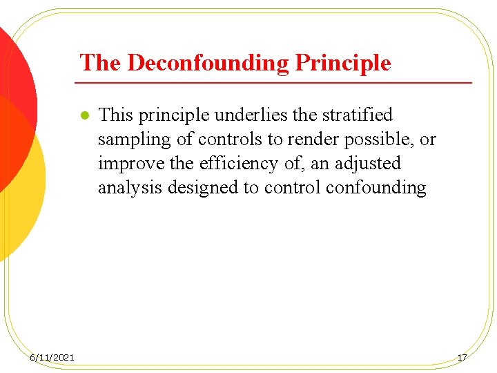 The Deconfounding Principle l 6/11/2021 This principle underlies the stratified sampling of controls to