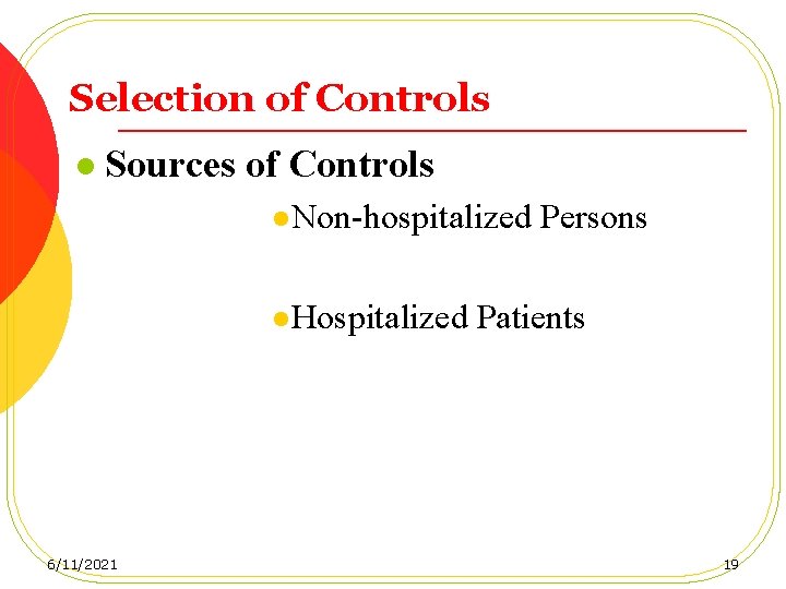 Selection of Controls l Sources of Controls l Non-hospitalized l Hospitalized 6/11/2021 Persons Patients