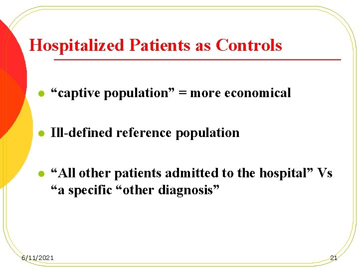 Hospitalized Patients as Controls l “captive population” = more economical l Ill-defined reference population