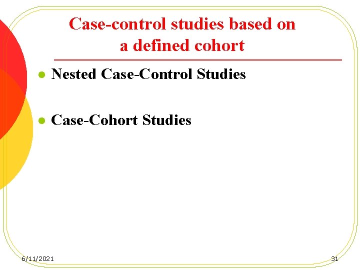 Case-control studies based on a defined cohort l Nested Case-Control Studies l Case-Cohort Studies