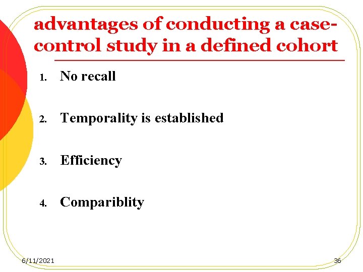 advantages of conducting a casecontrol study in a defined cohort 1. No recall 2.