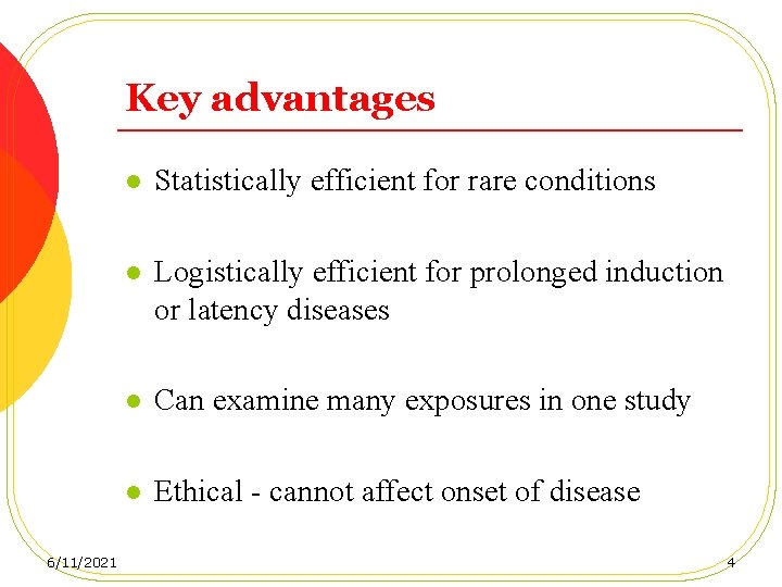 Key advantages 6/11/2021 l Statistically efficient for rare conditions l Logistically efficient for prolonged