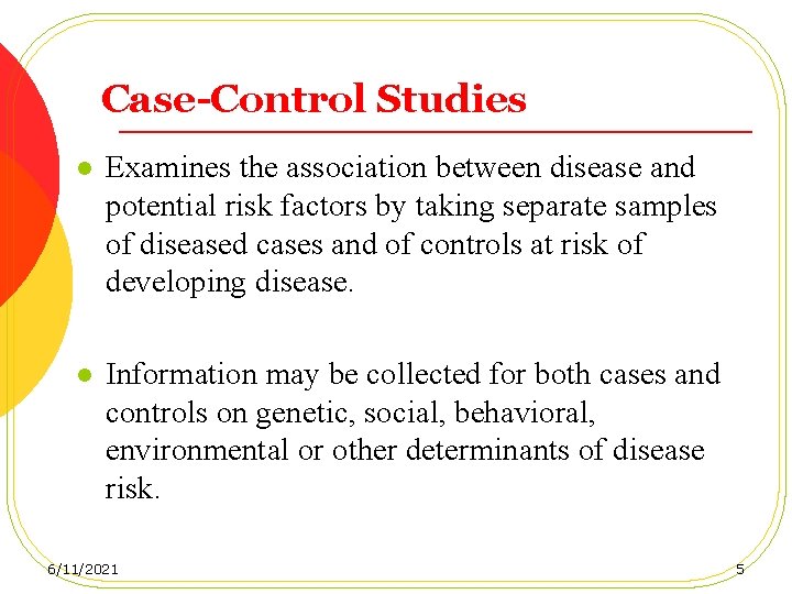 Case-Control Studies l Examines the association between disease and potential risk factors by taking