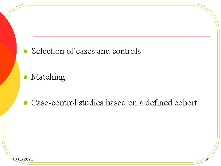 l Selection of cases and controls l Matching l Case-control studies based on a