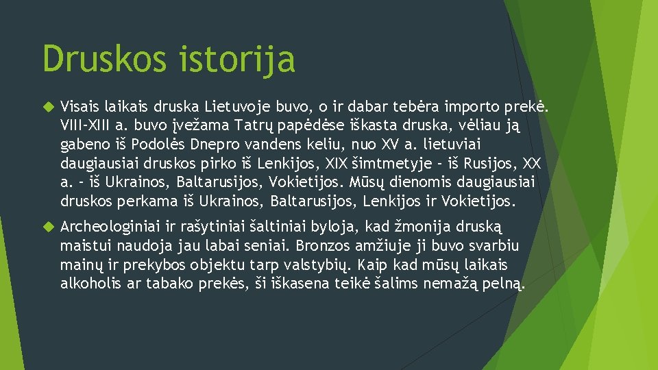 Druskos istorija Visais laikais druska Lietuvoje buvo, o ir dabar tebėra importo prekė. VIII-XIII