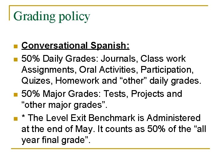 Grading policy n n Conversational Spanish: 50% Daily Grades: Journals, Class work Assignments, Oral