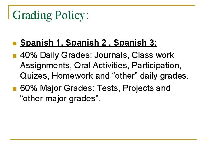 Grading Policy: n n n Spanish 1, Spanish 2 , Spanish 3: 40% Daily