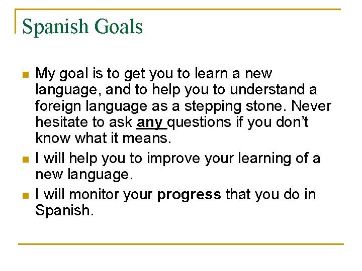 Spanish Goals n n n My goal is to get you to learn a