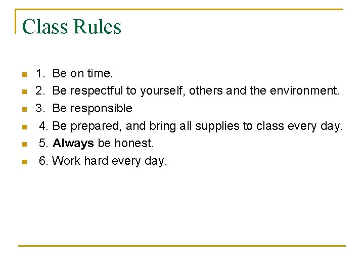 Class Rules n n n 1. Be on time. 2. Be respectful to yourself,