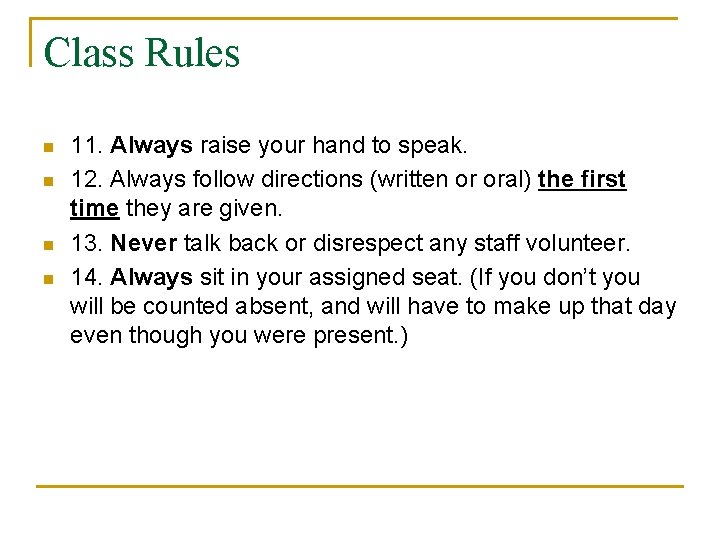 Class Rules n n 11. Always raise your hand to speak. 12. Always follow