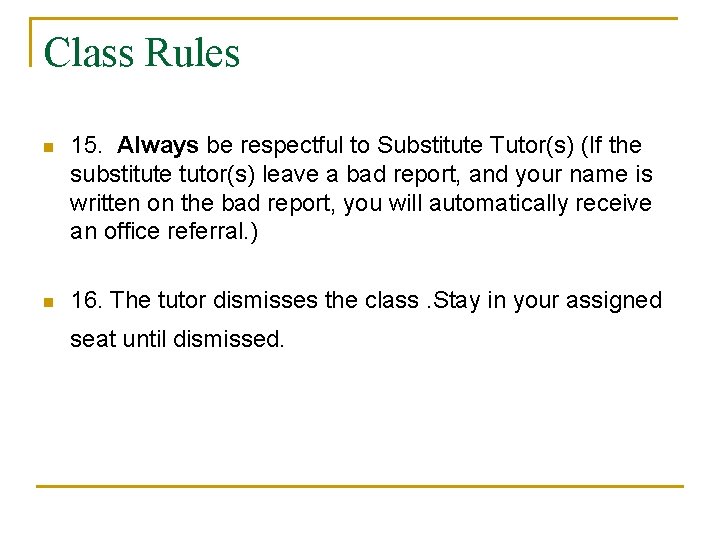 Class Rules n 15. Always be respectful to Substitute Tutor(s) (If the substitute tutor(s)