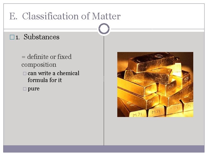 E. Classification of Matter � 1. Substances = definite or fixed composition � can