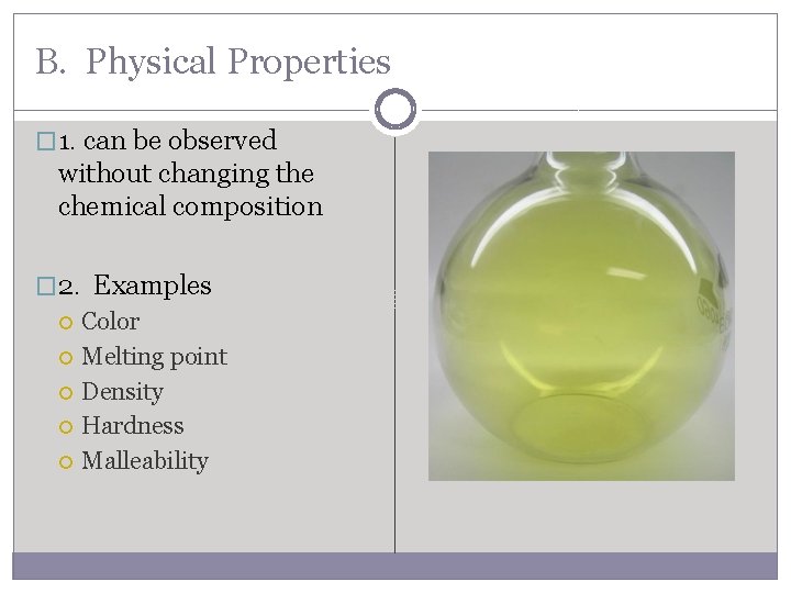B. Physical Properties � 1. can be observed without changing the chemical composition �
