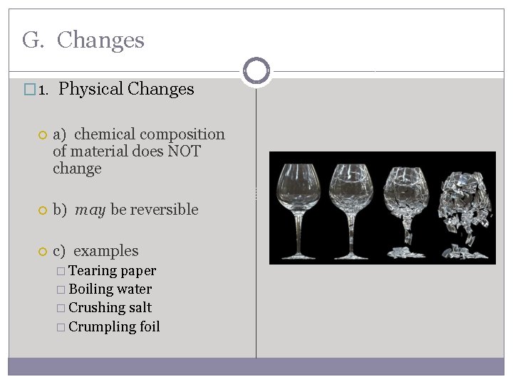 G. Changes � 1. Physical Changes a) chemical composition of material does NOT change