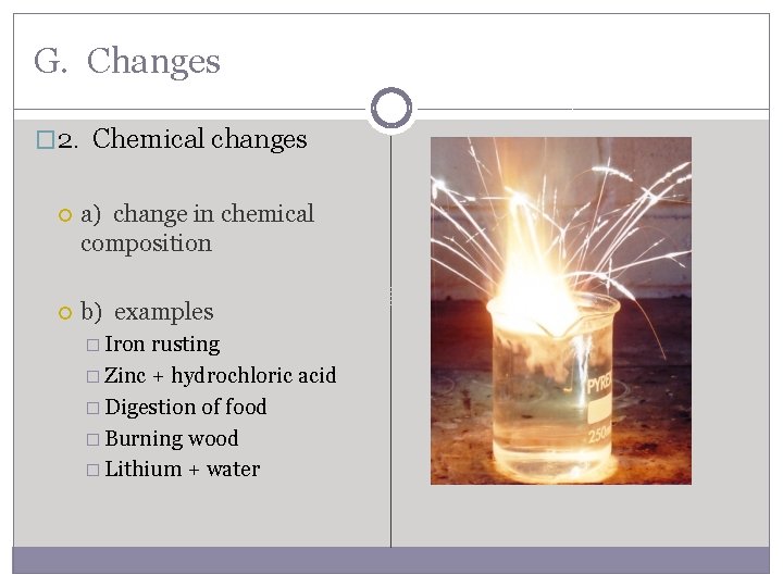 G. Changes � 2. Chemical changes a) change in chemical composition b) examples �