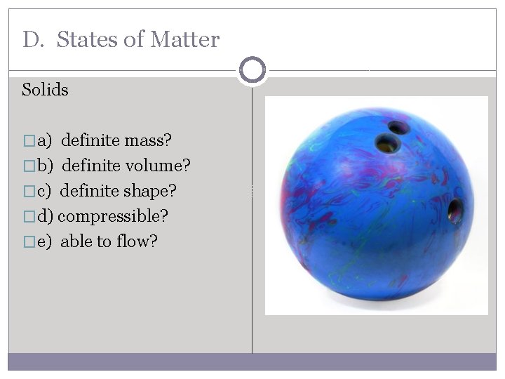 D. States of Matter Solids �a) definite mass? �b) definite volume? �c) definite shape?